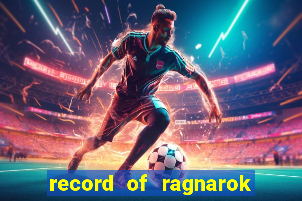 record of ragnarok 3 temporada onde assistir